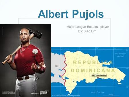 Albert Pujols Major League Baseball player By: Julio Lim.
