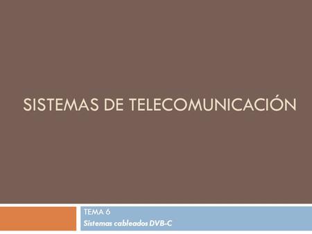 SISTEMAS DE TELECOMUNICACIÓN TEMA 6 Sistemas cableados DVB-C.