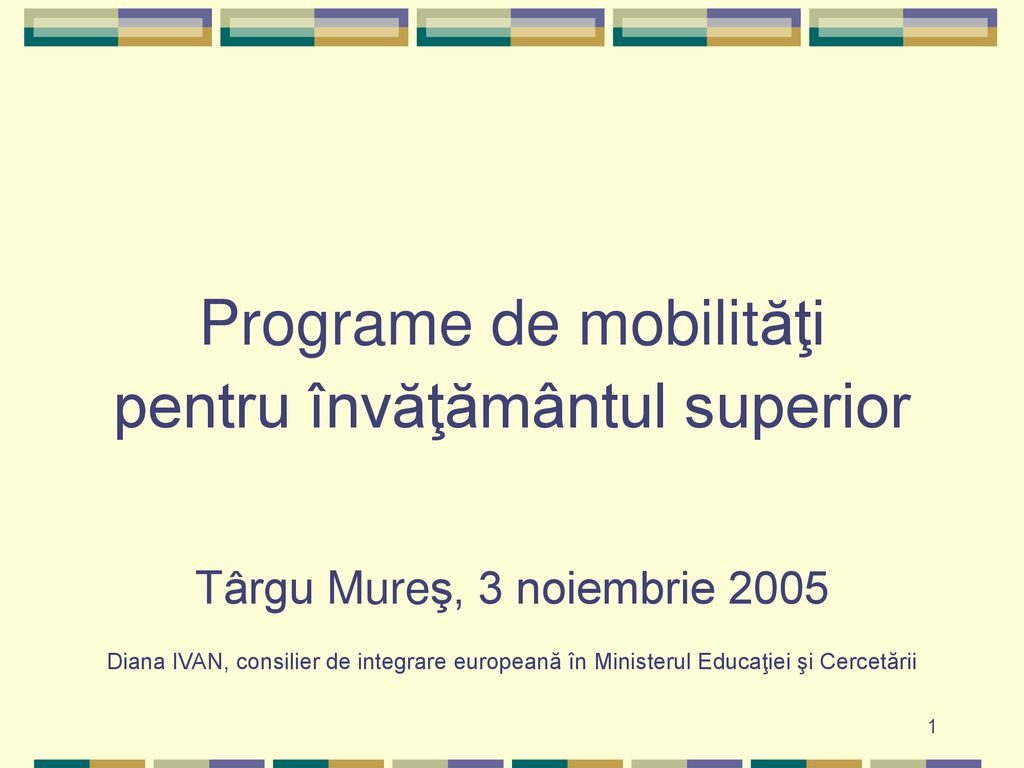 Programe de mobilităţi pentru învăţământul superior - ppt download