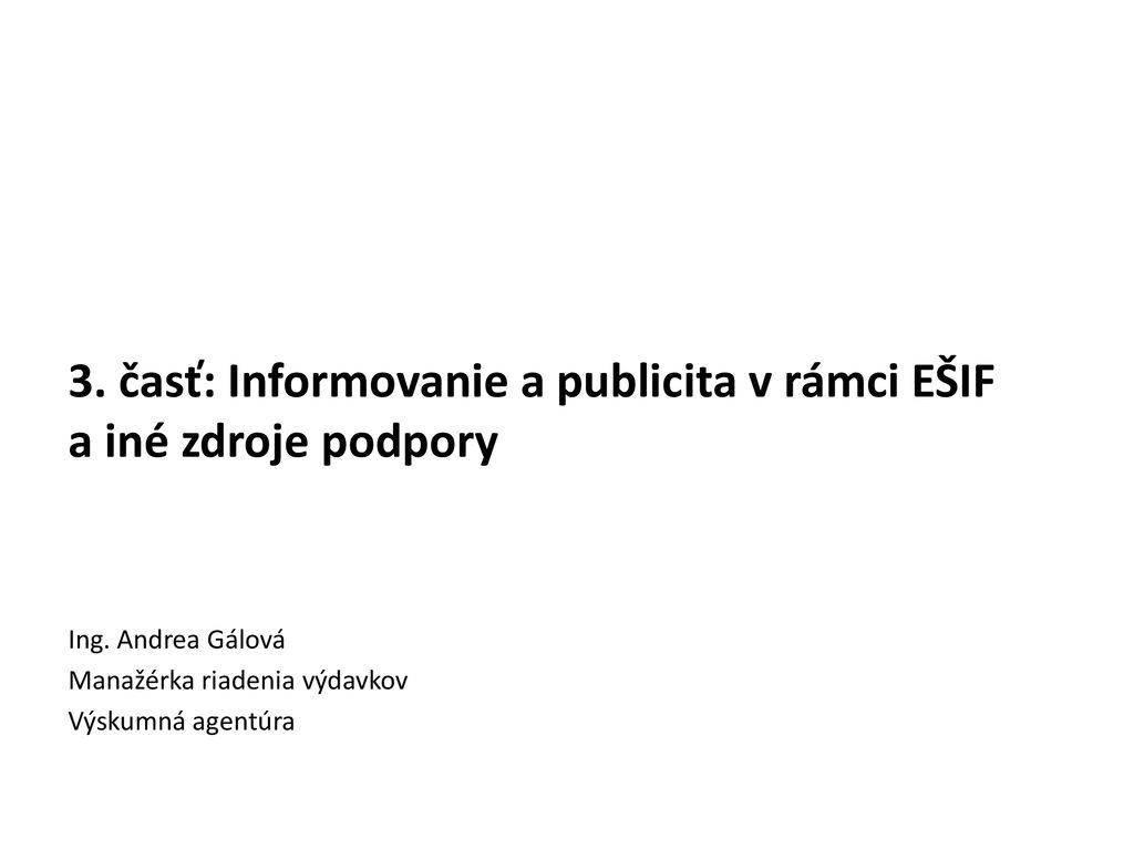 3. časť: Informovanie a publicita v rámci EŠIF a iné zdroje podpory - ppt  download