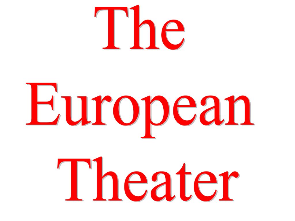 The European Theater. - ppt download