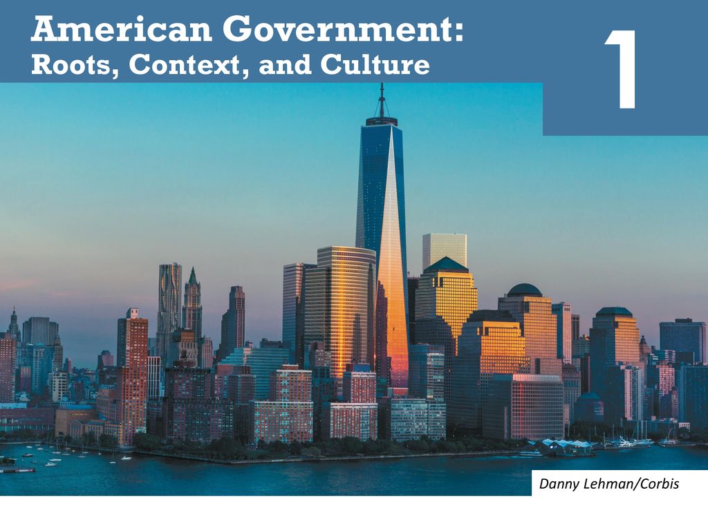 1 American Government: Roots, Context, and Culture Danny Lehman/Corbis