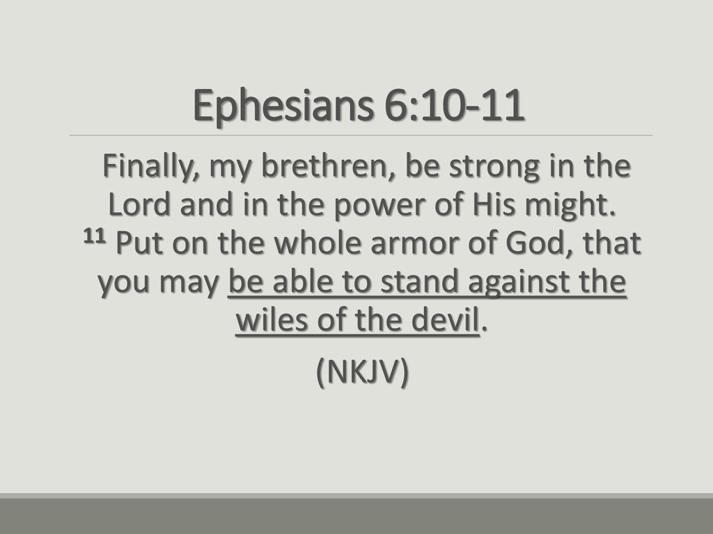 Ephesians 6:10 KJV - Finally, my brethren, be strong in the Lord, and