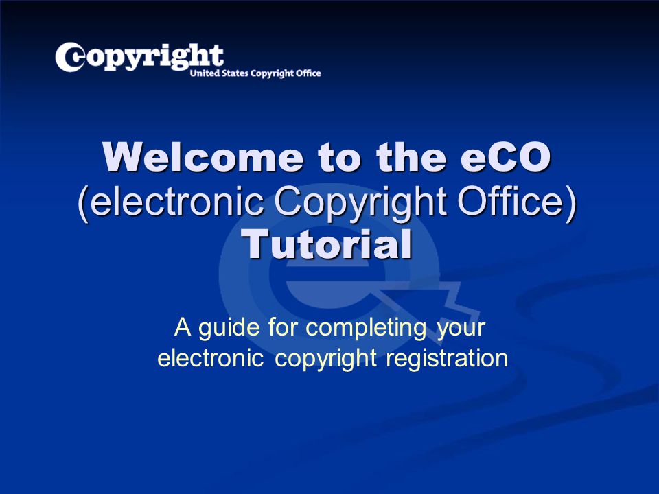 Welcome to the eCO (electronic Copyright Office) Tutorial - ppt video  online download