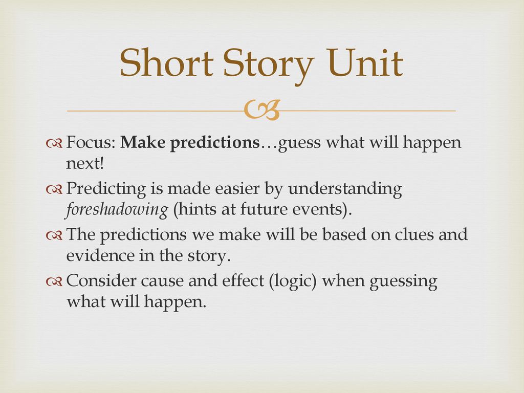 Short Story Unit Focus: Make predictions…guess what will happen next! - ppt  download