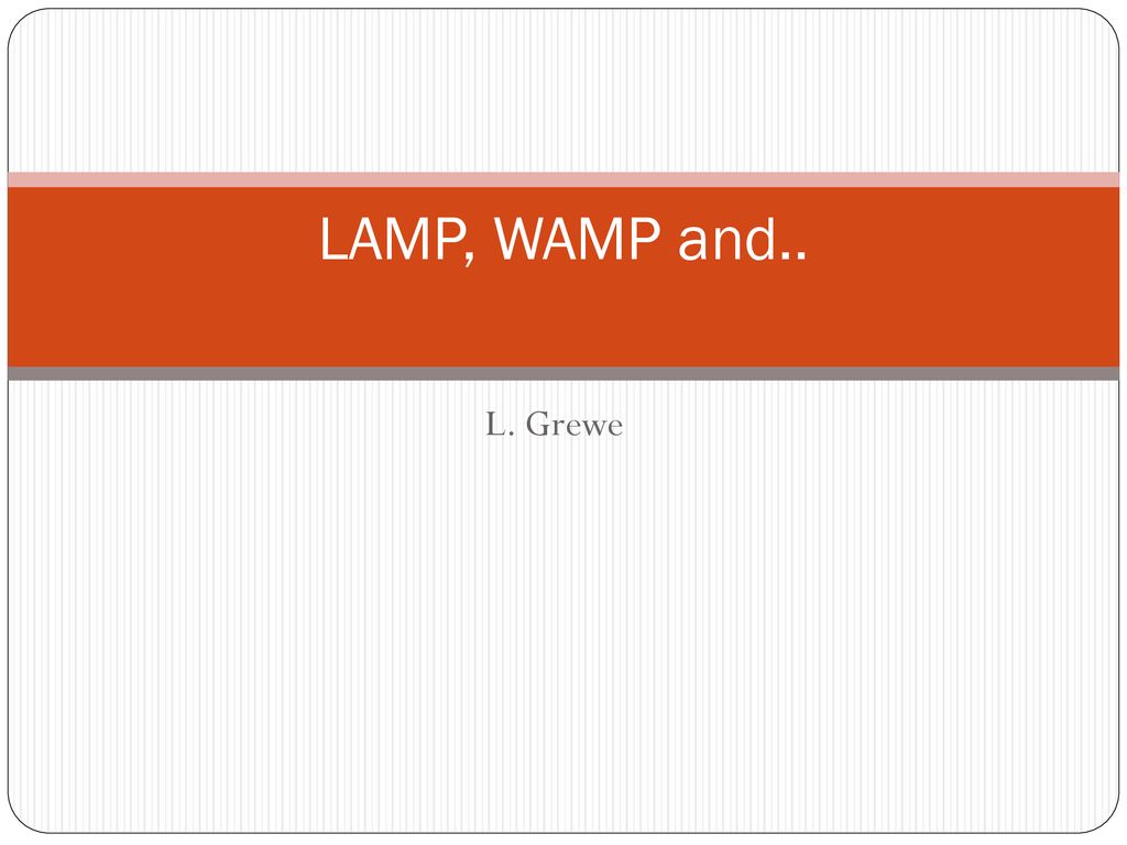 LAMP, WAMP and.. L. Grewe. - ppt download