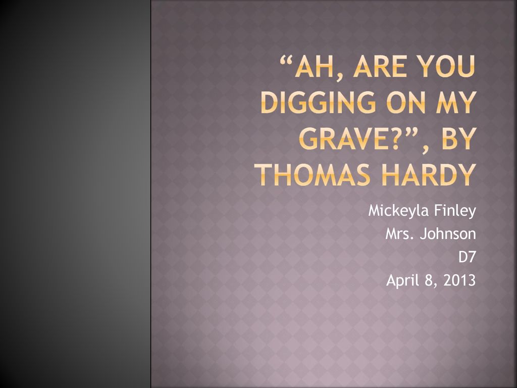 Ah, Are You Digging on My Grave?”, by Thomas HArdy - ppt download