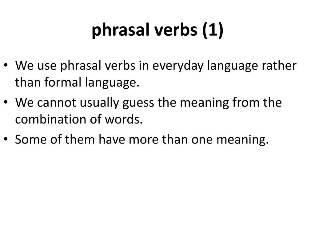 Indlejre Sandsynligvis Læne Phrasal verbs (1) We use phrasal verbs in everyday language rather than  formal language. We cannot usually guess the meaning from the combination  of words. - ppt download