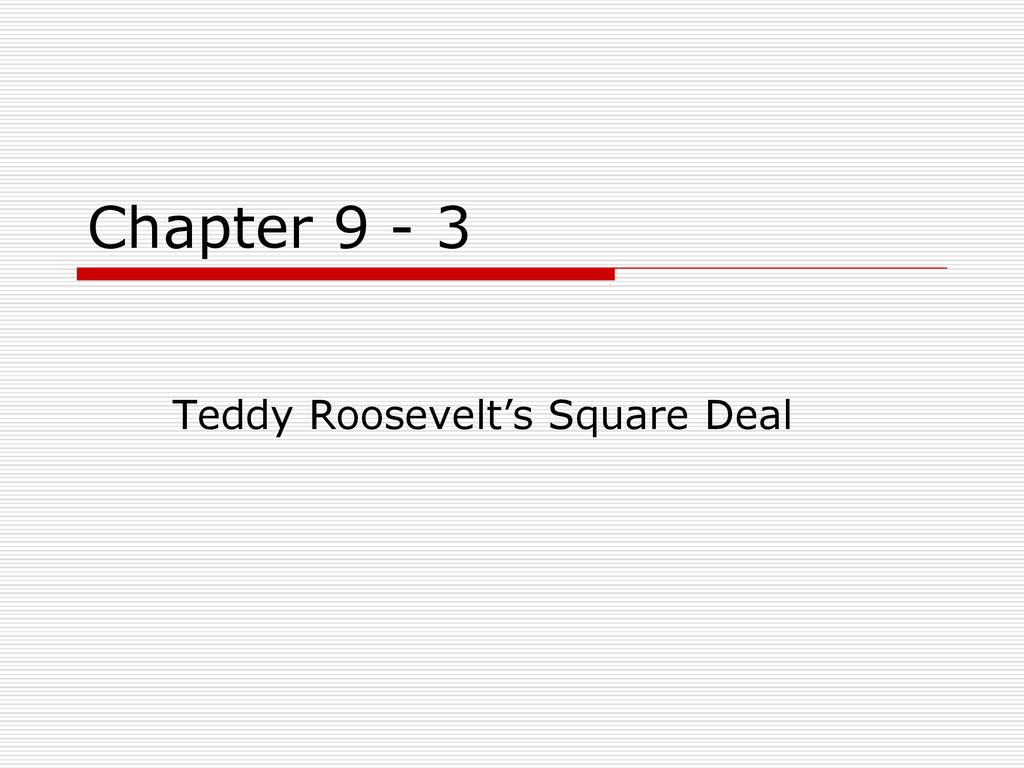 Teddy Roosevelt S Square Deal Ppt Download