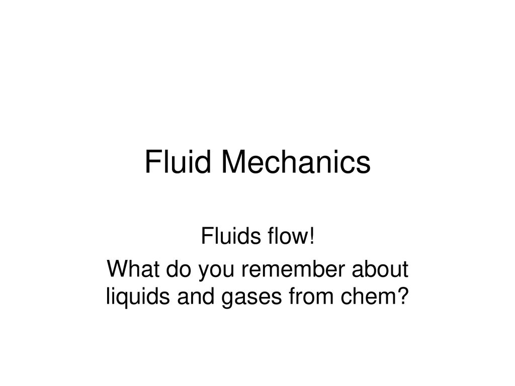 Fluids Flow What Do You Remember About Liquids And Gases From Chem Ppt Download