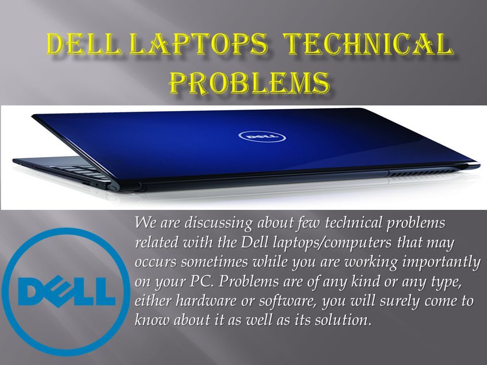 We are discussing about few technical problems related with the Dell laptops/computers  that may occurs sometimes while you are working importantly on your. - ppt  download