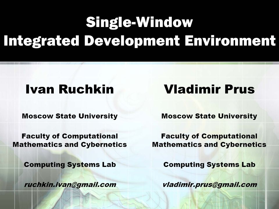 Single-Window Integrated Development Environment Ivan Ruchkin Moscow State  University Faculty of Computational Mathematics and Cybernetics Computing  Systems. - ppt download