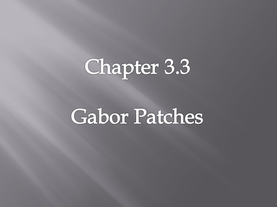 Chapter 3.3 Gabor Patches. - ppt video online download