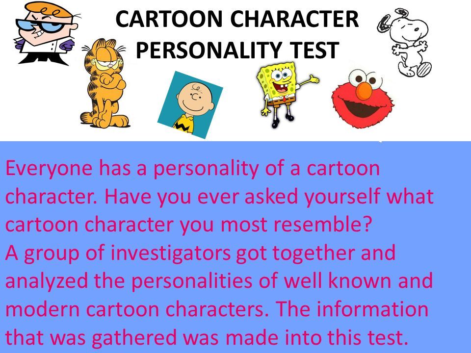 CARTOON CHARACTER PERSONALITY TEST Everyone has a personality of a cartoon  character. Have you ever asked yourself what cartoon character you most  resemble? - ppt download