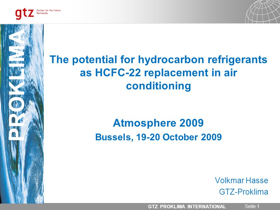 Seite 1 GTZ PROKLIMA INTERNATIONAL PROKLIMA The potential for hydrocarbon  refrigerants as HCFC-22 replacement in air conditioning Atmosphere. - ppt  download