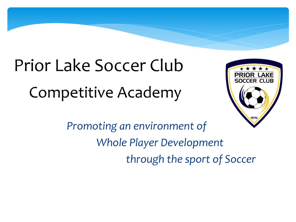 Prior Lake Soccer Club Competitive Academy Promoting an environment of -  ppt download