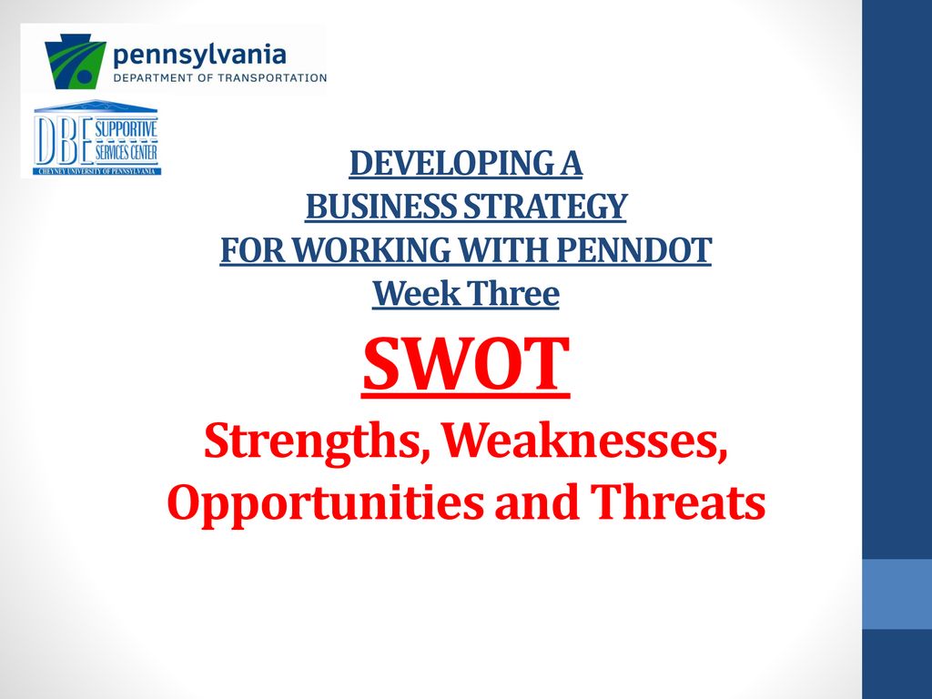 11 8 18 Developing A Business Strategy For Working With Penndot Week Three Swot Strengths Weaknesses Opportunities And Threats Good Morning And Welcome Ppt Download 11 8 18 Developing A Business Strategy For Working With Penndot Week Three Swot Strengths Weaknesses Opportunities And Threats Good Morning And Welcome Ppt Download