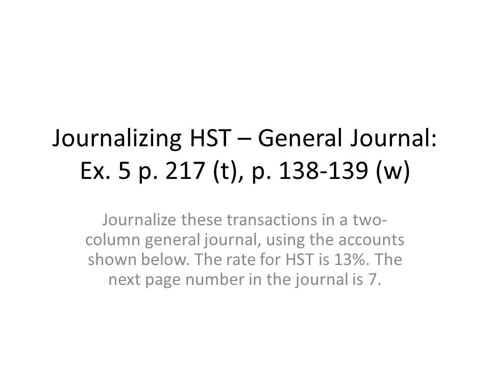 Journalizing Hst General Journal Ex 5 P 217 T P W Ppt Video Online Download