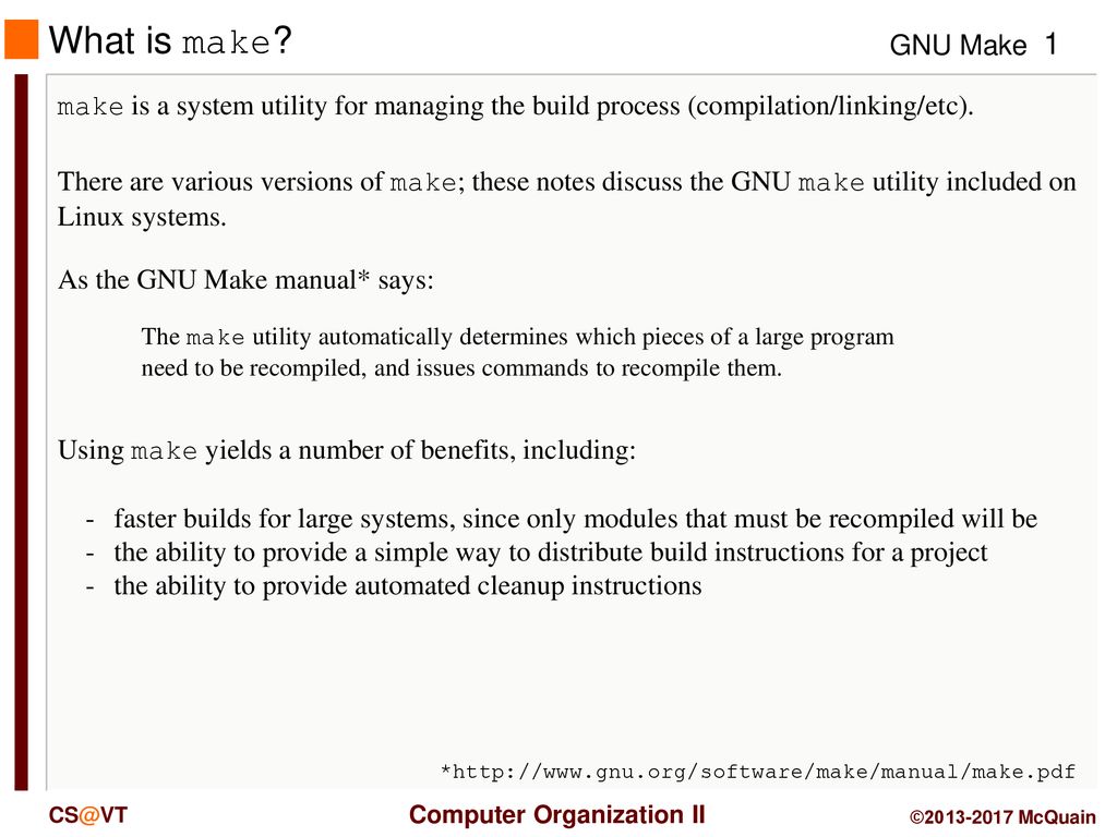 What is make? make is a system utility for managing the build process  (compilation/linking/etc). There are various versions of make; these notes  discuss. - ppt download