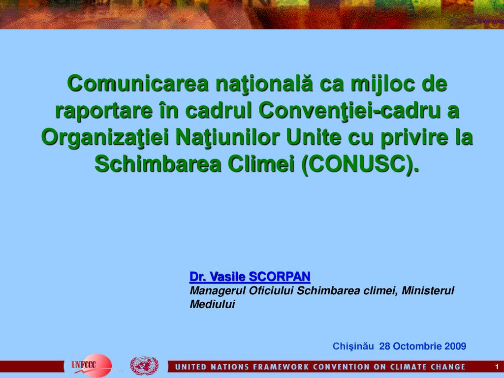 Comunicarea naţională ca mijloc de raportare în cadrul Convenţiei-cadru a  Organizaţiei Naţiunilor Unite cu privire la Schimbarea Climei (CONUSC). Dr.  Vasile. - ppt download