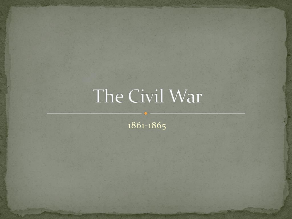 PPT - The American Civil War, 1861-1865 PowerPoint Presentation