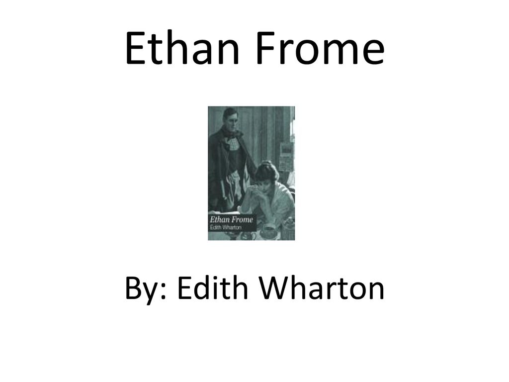 Ethan Frome By: Edith Wharton. - ppt download