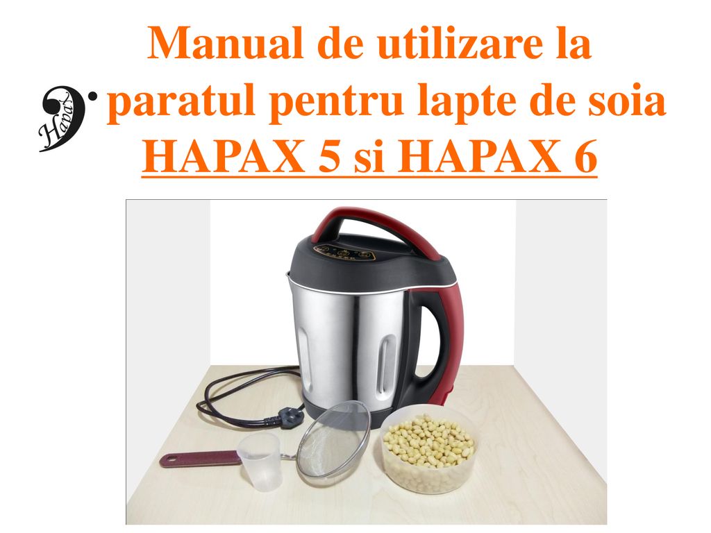 Aparat automat HAPAX 5 si HAPAX 6 pentru lapte de soia (Mentionam, uneori  este diferit de limba engleza!) Va felicitam alegerea de a cumpara cel mai.  - ppt download