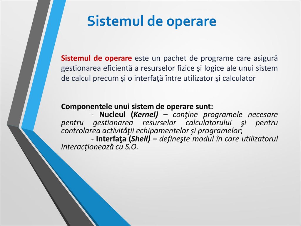 Sistemul de operare Sistemul de operare este un pachet de programe care  asigură gestionarea eficientă a resurselor fizice şi logice ale unui sistem  de. - ppt download