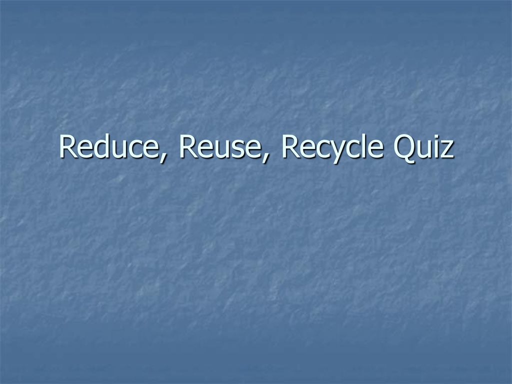 Reduce Reuse Recycle Quiz Questions And Answers - Trivia & Questions