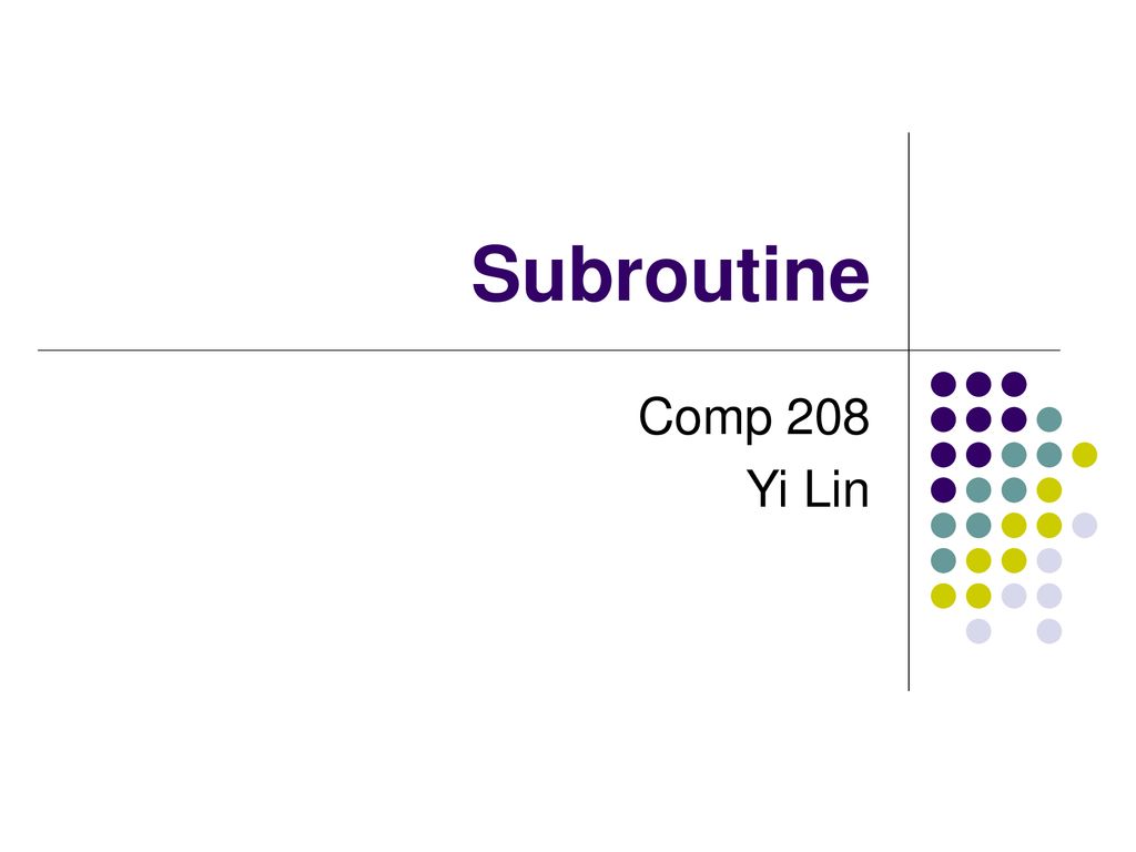 Subroutine Comp 208 Yi Lin. - ppt download