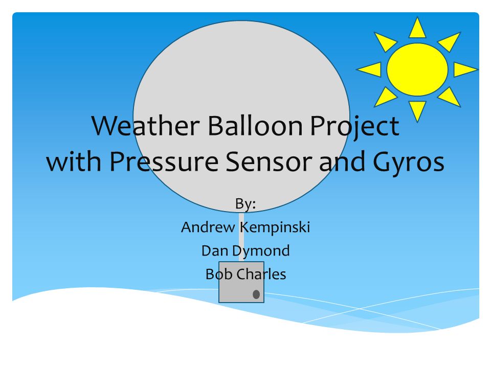 Weather Balloon Project with Pressure Sensor and Gyros - ppt download