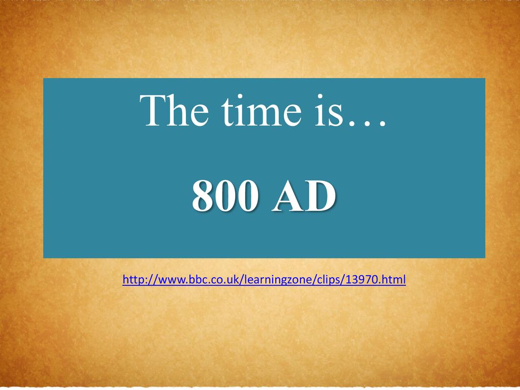 The time is… 800 AD - ppt download
