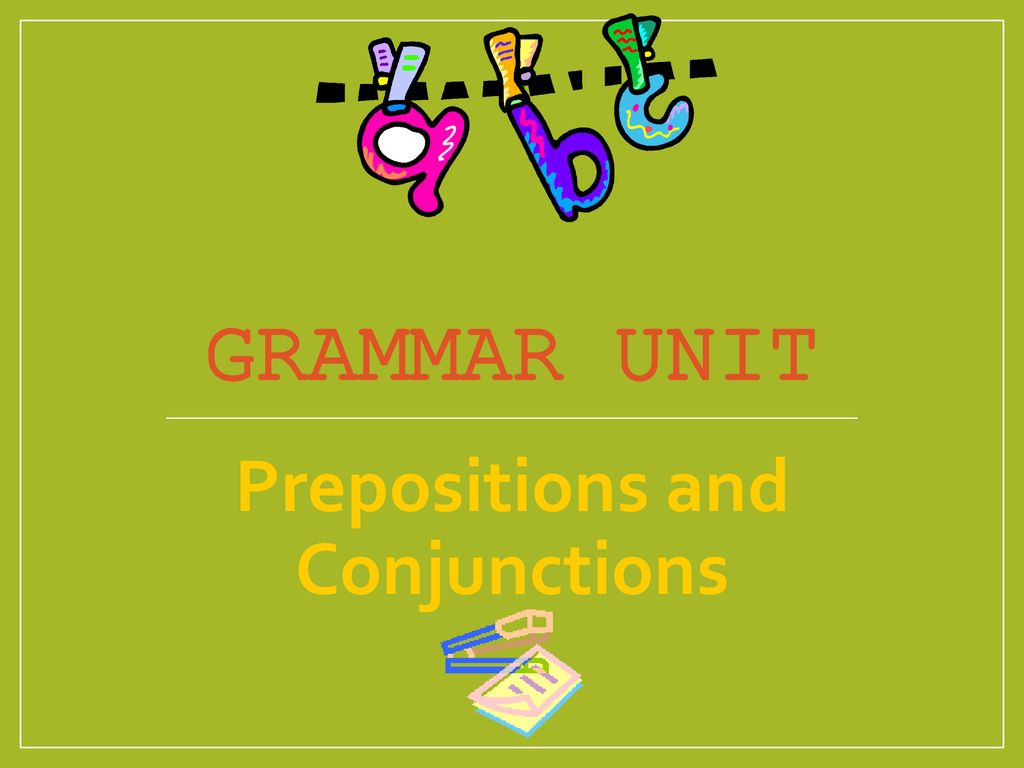 Grammar ii prepositions and conjunctions