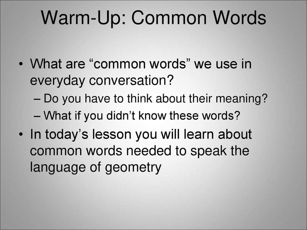 Warm-Up: Common Words What are “common words” we use in everyday  conversation? Do you have to think about their meaning? What if you didn't  know these. - ppt download