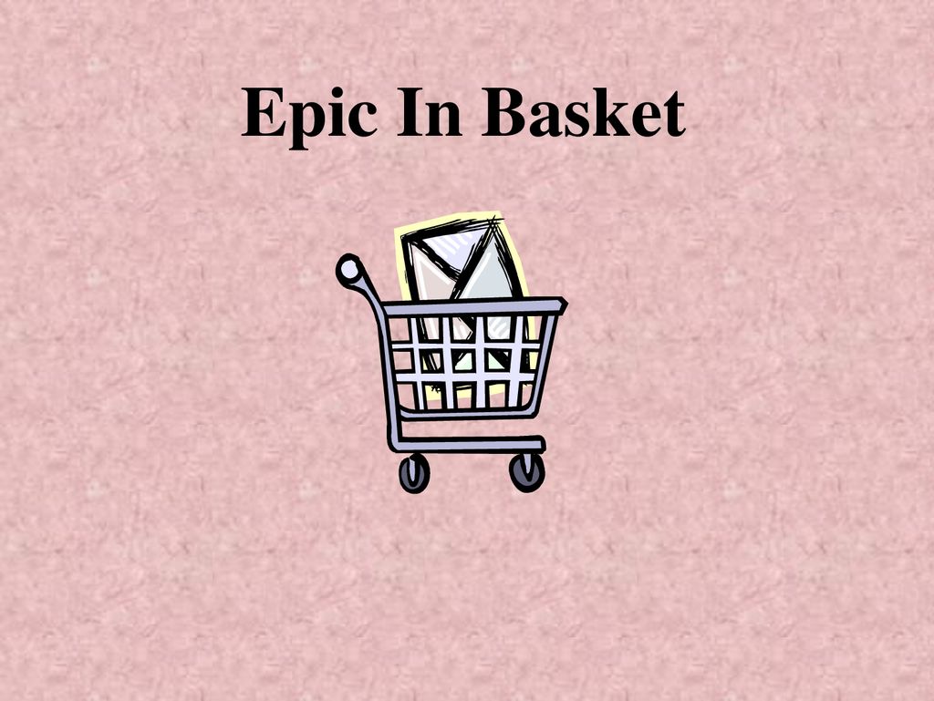 Epic In Basket. - ppt download