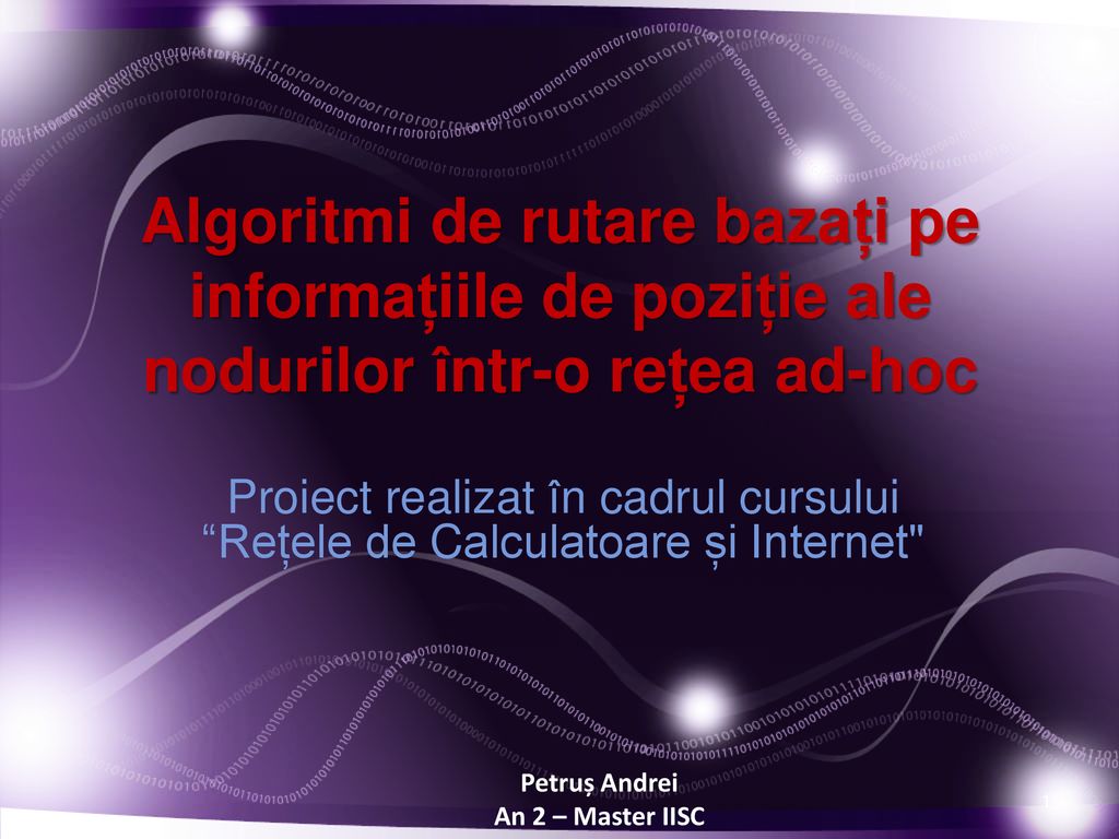Algoritmi de rutare bazați pe informațiile de poziție ale nodurilor într-o  rețea ad-hoc Proiect realizat în cadrul cursului “Rețele de Calculatoare  și. - ppt download
