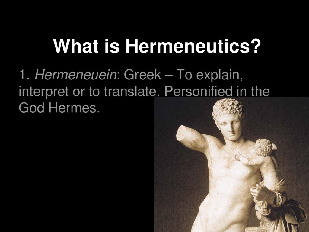 What is Hermeneutics? 1. Hermeneuein: Greek – To explain, interpret or to  translate. Personified in the God Hermes. - ppt download