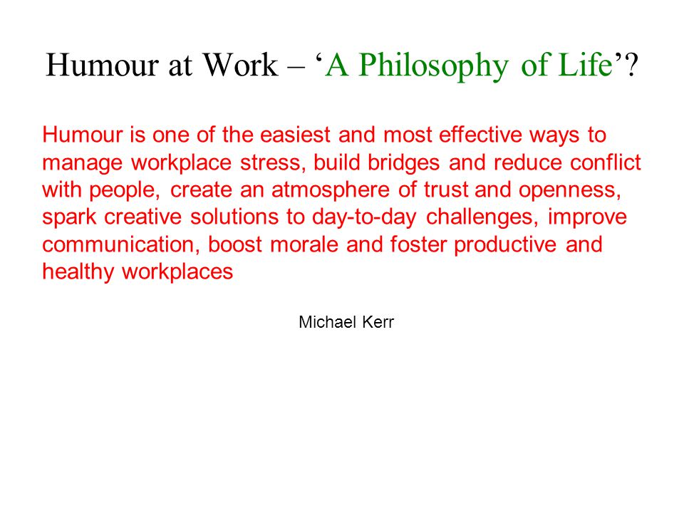 Humour Is One Of The Easiest And Most Effective Ways To Manage Workplace Stress Build Bridges And Reduce Conflict With People Create An Atmosphere Of Ppt Download