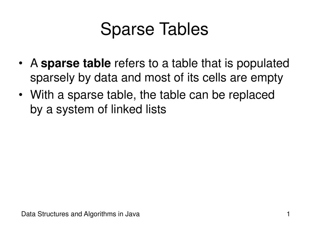 Sparse Tables A sparse table refers to a table that is populated sparsely  by data and most of its cells are empty With a sparse table, the table can  be. - ppt