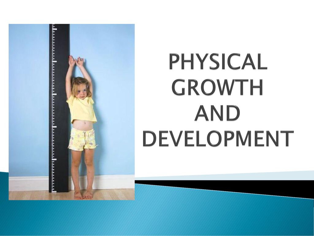 Physical growth and development