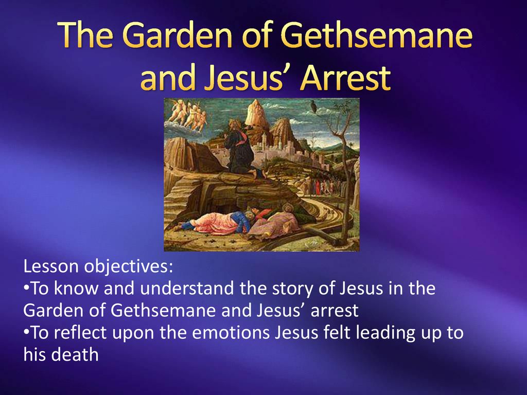 The Garden Of Gethsemane And Jesus Arrest Ppt Download