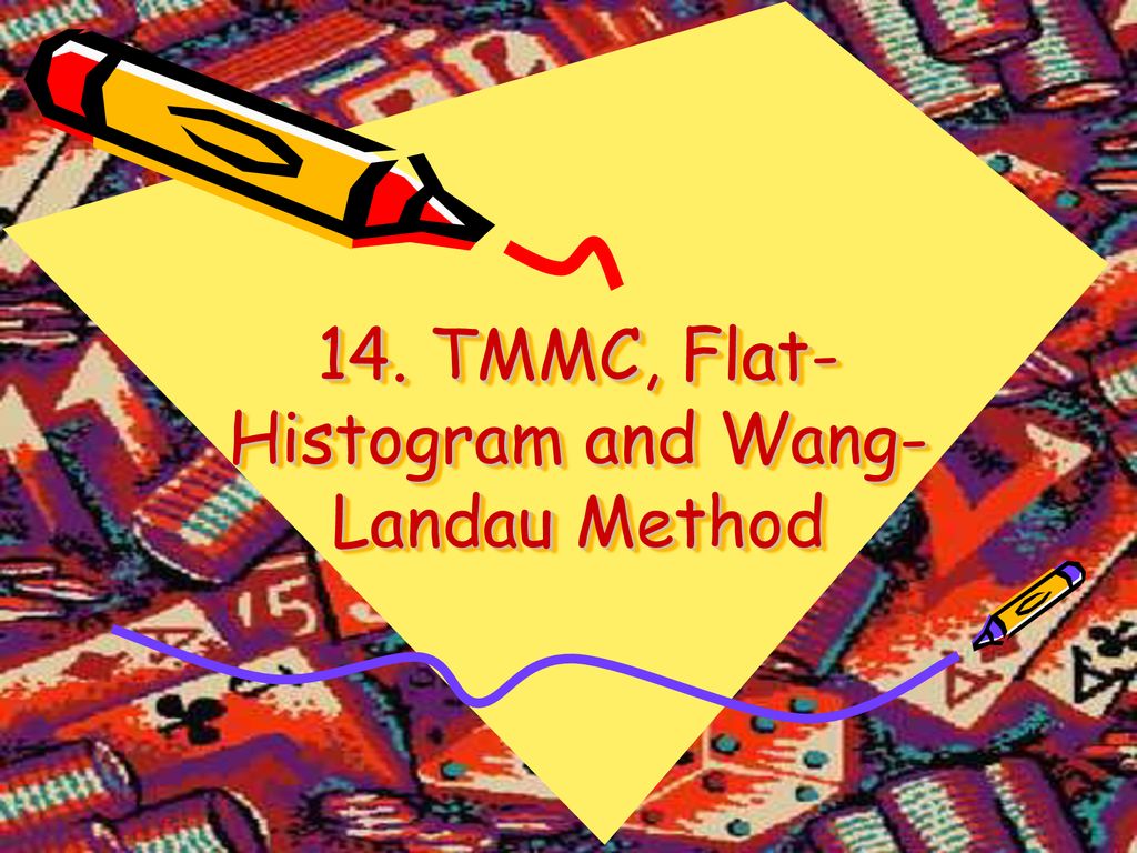 14. TMMC, Flat-Histogram and Wang-Landau Method - ppt download