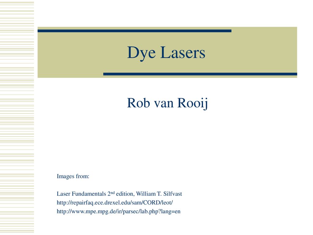 Dye Lasers Rob van Rooij Images from: - ppt download