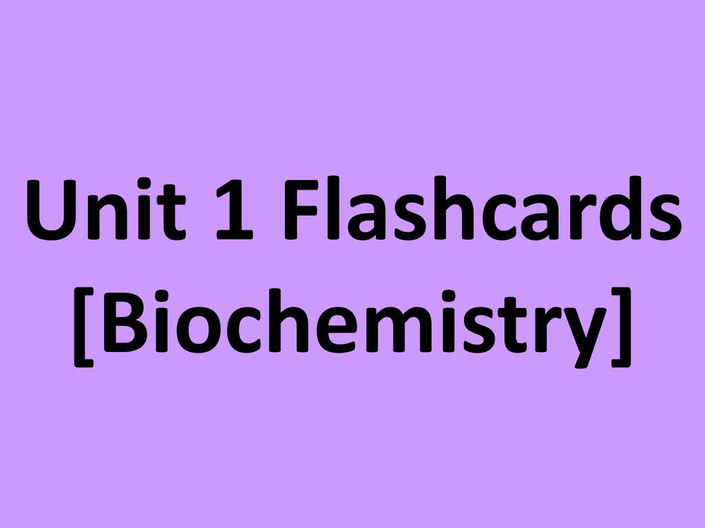 Unit 1 Flashcards [Biochemistry] - ppt download