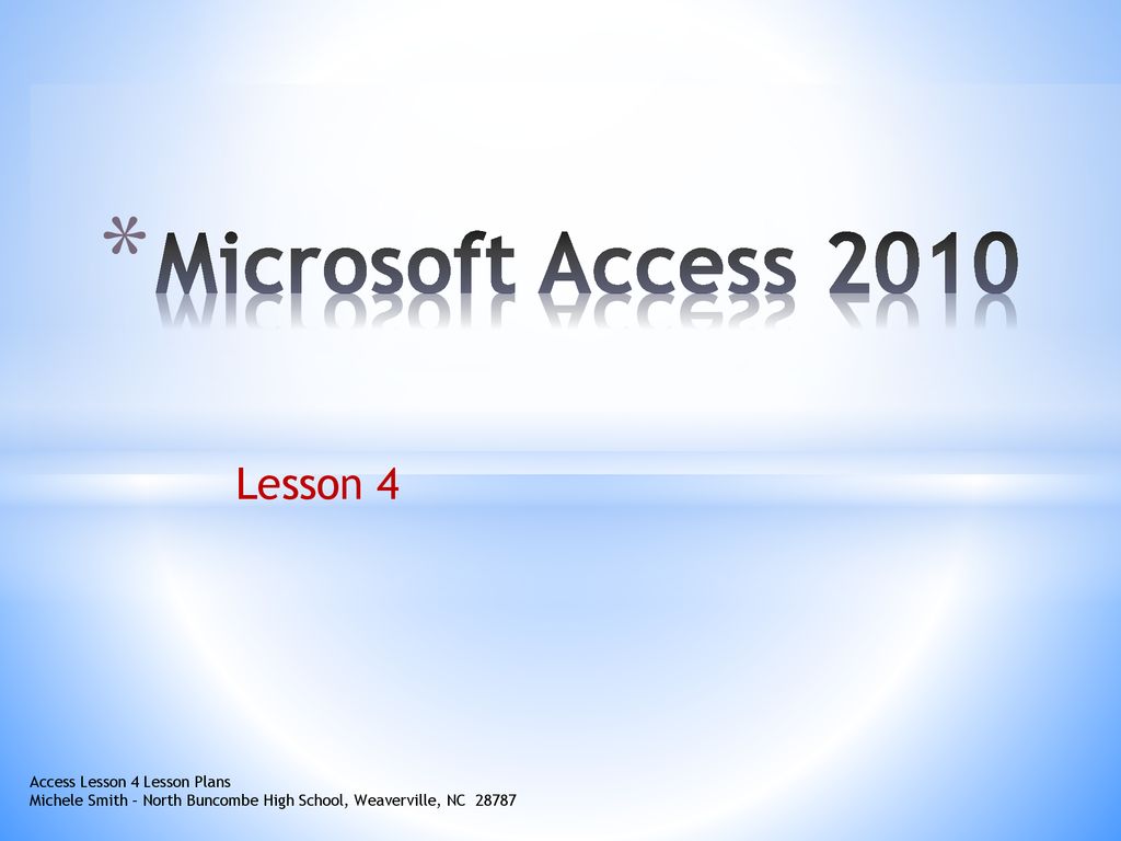 Microsoft Access 2010 Lesson 4 Access Lesson 4 Lesson Plans Ppt Download