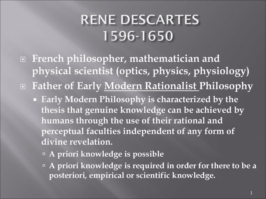 RENE DESCARTES French philosopher, mathematician and physical scientist (optics, physics, physiology) Father of Early Modern Rationalist Philosophy. - ppt download