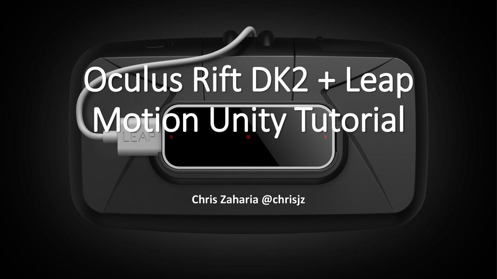 Oculus Rift DK2 + Motion Unity Tutorial ppt download