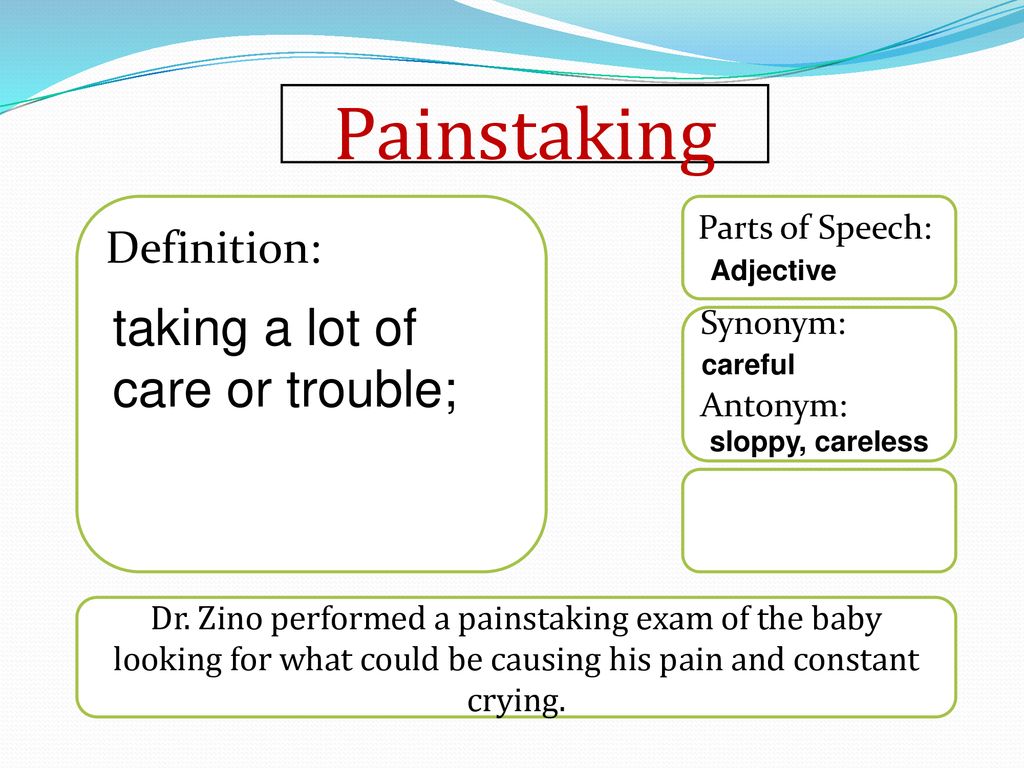 Painstaking taking a lot of care or trouble; Definition: - ppt download
