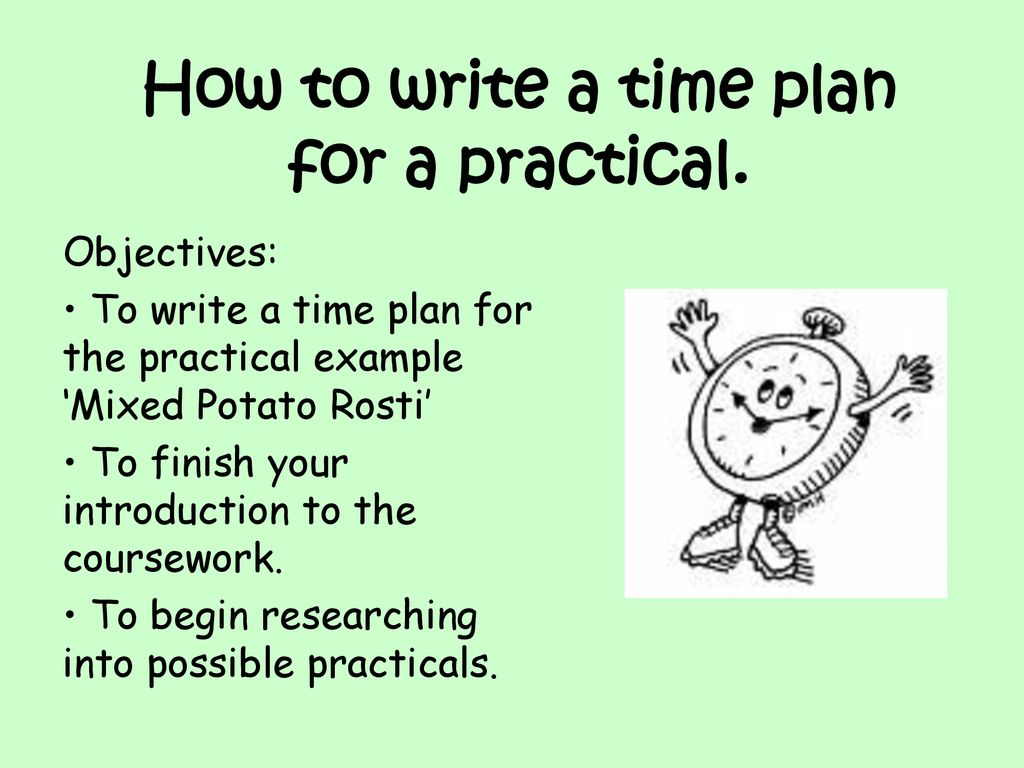 How to write a time plan for a practical. - ppt download