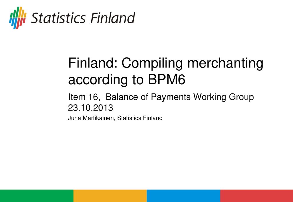 Finland: Compiling merchanting according to BPM6 - ppt download